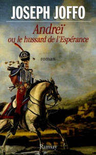 Joseph Joffo - Andreï ou Le hussard de l'espérance.