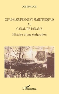 Joseph Jos - Guadeloupeens et martiniquais au canal de Panama : histoire d'une émigration.