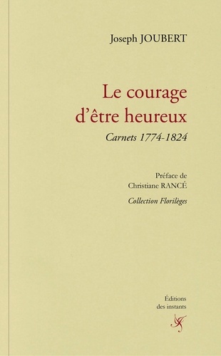 Le courage d'être heureux. Carnets 1774-1824