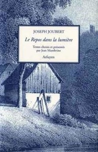 Joseph Joubert - Le Repos dans la lumière.