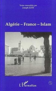 Joseph Jurt - Algérie-France-Islam - Actes du colloque... 27-28 octobre 1995.