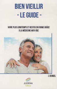 Bien veillir, le guide - Vivre plus longtemps et rester en forme grâce à la médecine anti-âge.pdf
