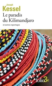 Joseph Kessel - Le paradis du Kilimandjaro et autres reportages.