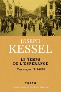 Joseph Kessel - Le temps de l'espérance - Reportages 1919-1929.