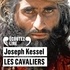 Joseph Kessel et Pierre-François Garel - Les cavaliers.