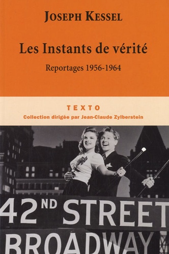 Joseph Kessel - Les Instants de vérité - Reportages 1956-1964.