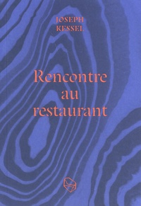 Joseph Kessel - Rencontre au restaurant.