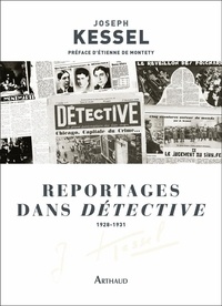 Joseph Kessel - Reportages dans Détective - 1928-1931.