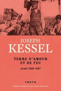 Joseph Kessel - Terre d'amour et de feu - Israël, 1926-1961.