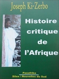 Joseph Ki-Zerbo - Histoire critique de l'Afrique : l'Afrique au Sud du Sahara.