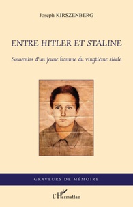 Joseph Kirszenberg - Entre Hitler et Staline - Souvenirs d'un jeune homme du vingtième siècle.