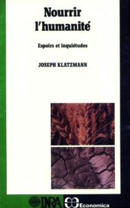 Joseph Klatzmann - Nourrir l'humanité - Espoirs et inquiétudes.