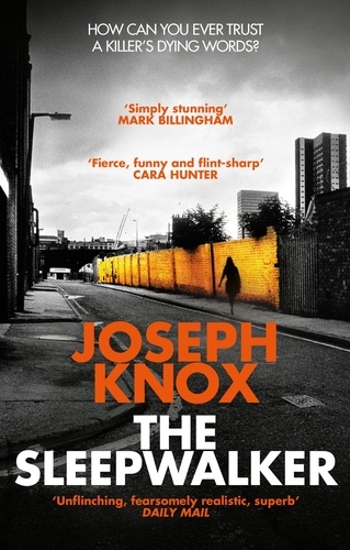 Joseph Knox - The Sleepwalker - The dark and addictive thriller.