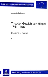 Joseph Kohnen - Theodor Gottlieb von Hippel 1741-1796 - L'homme et l'oeuvre.