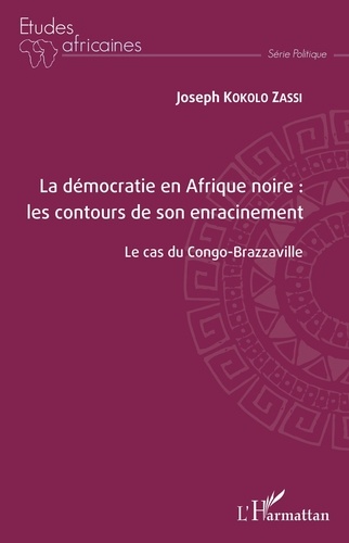 La démocratie en Afrique noire : les contours de son enracinement. Le cas du Congo-Brazzaville