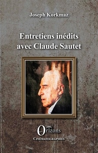 Joseph Korkmaz - Entretiens inédits avec Claude Sautet.
