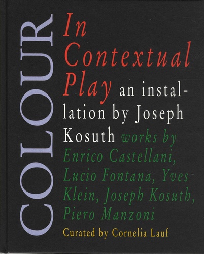 Joseph Kosuth et Cornelia Lauf - Colour in Contextual Play.