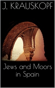 Joseph Krauskopf - Jews and Moors in Spain.