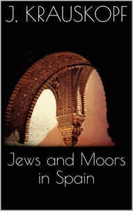 Joseph Krauskopf - Jews and Moors in Spain.