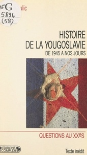 Joseph Krulic et Serge Berstein - Histoire de la Yougoslavie, de 1945 à nos jours.