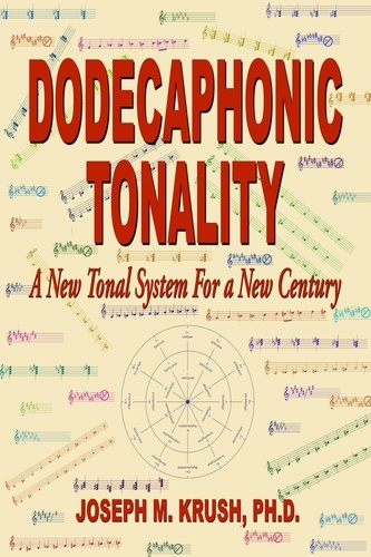  Joseph Krush - Dodecaphonic Tonality — A New Tonal System For a New Century.