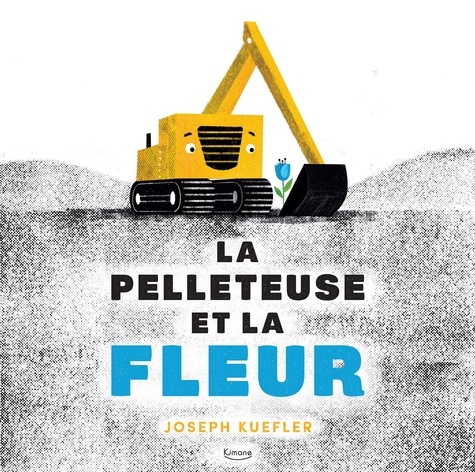 Joseph Kuefler - La pelleteuse et la fleur.