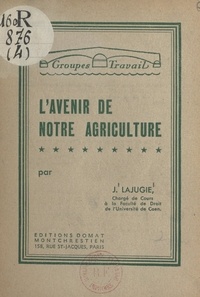 Joseph Lajugie - L'avenir de notre agriculture.
