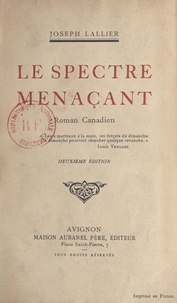 Joseph Lallier - Le spectre menaçant - Roman canadien.