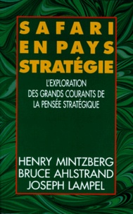 Joseph Lampel et Henry Mintzberg - Safari En Pays Strategie. L'Exploration Des Grands Courants De La Pensee Strategique.