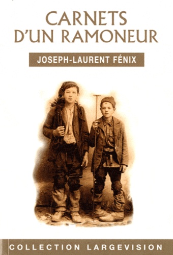 Joseph-Laurent Fénix - Carnets d'un ramoneur - Histoire passionnante de la vie d'un petit ramoneur savoyard.