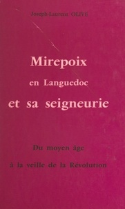 Joseph-laurent Olive - Mirepoix en Languedoc et sa seigneurie - Du Moyen Âge à la veille de la Révolution.