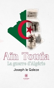 Joseph Le Galèze - Aïn Toutia - La guerre d'Algérie.