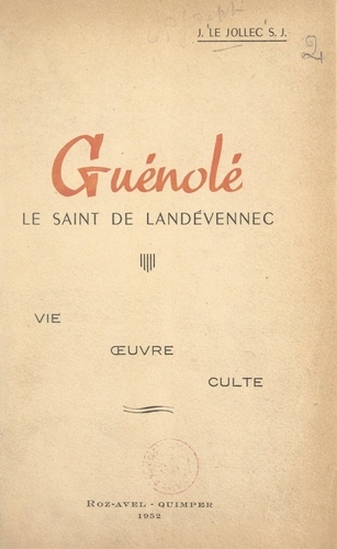 Guénolé, le saint de Landévennec. Vie, œuvre, culte