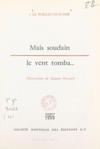Joseph Le Poezat-Guigner et Jacques Pecnard - Mais soudain le vent tomba....