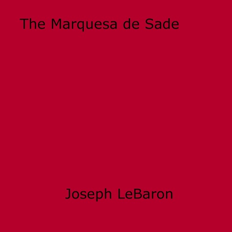 The Marquesa de Sade. Exotic Mistress of Exquisite Evil