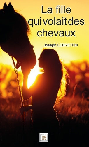 Joseph Lebreton - La fille qui volait des chevaux.