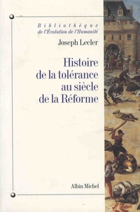 Joseph Lecler - Histoire de la tolérance au siècle de la Réforme.