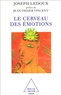 Joseph LeDoux - Le cerveau des émotions - Les mystérieux fondements de notre vie émotionnelle.