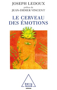 Joseph LeDoux - Le cerveau des émotions - Les mystérieux fondements de notre vie émotionnelle.