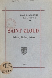 Joseph Legrand - Saint Cloud - Prince, moine, prêtre.