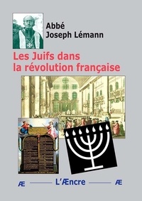 Joseph Lémann - Les Juifs dans la révolution française - La prépondérance juive. Ses origines (1789-1791).