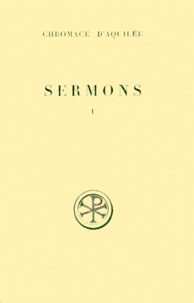 Joseph Lemarié et  Chromace D'aquilee Saint - Sermons. Tome 1, Numeros 1 A 17a, Edition Bilingue Francais-Latin.