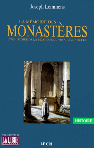 Joseph Lemmens - LA MEMOIRE DES MONASTERES. - Une histoire de la Belgique du VIIème au XVIIIème siècle.