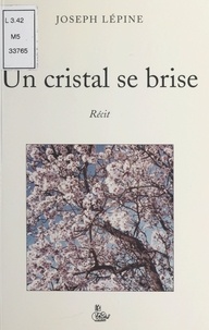 Joseph Lépine - Un cristal se brise.