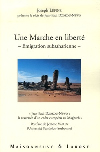 Joseph Lépine - Une marche en liberté, émigration subsaharienne - "Jean-Paul Dzokou-Newo : la traversée d'un enfer européen au Maghreb".