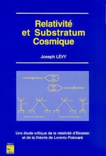 Joseph Lévy - Relativité et substratum cosmique - Une étude critique de la relativité d'Einstein et de la théorie de Lorentz-Poincaré.