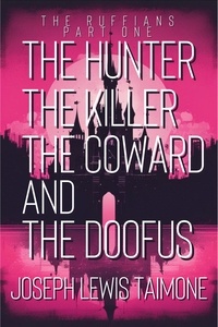  Joseph Lewis Tamone - The Hunter, The Killer, The Coward, and The Doofus - The Ruffians, #1.