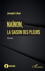 Joseph Libar - Naïnon, - la saison des pleurs.