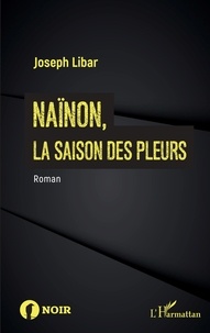 Joseph Libar - Naïnon, - la saison des pleurs.