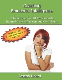  Joseph Liberti - Coaching Emotional Intelligence: A foundation for HR Professionals, Internal Coaches, Consultants and Trainers.